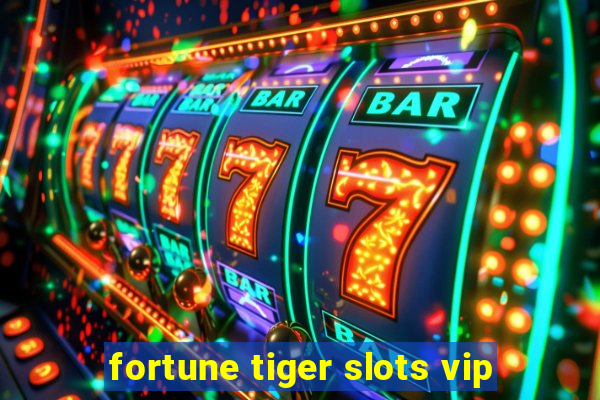 fortune tiger slots vip